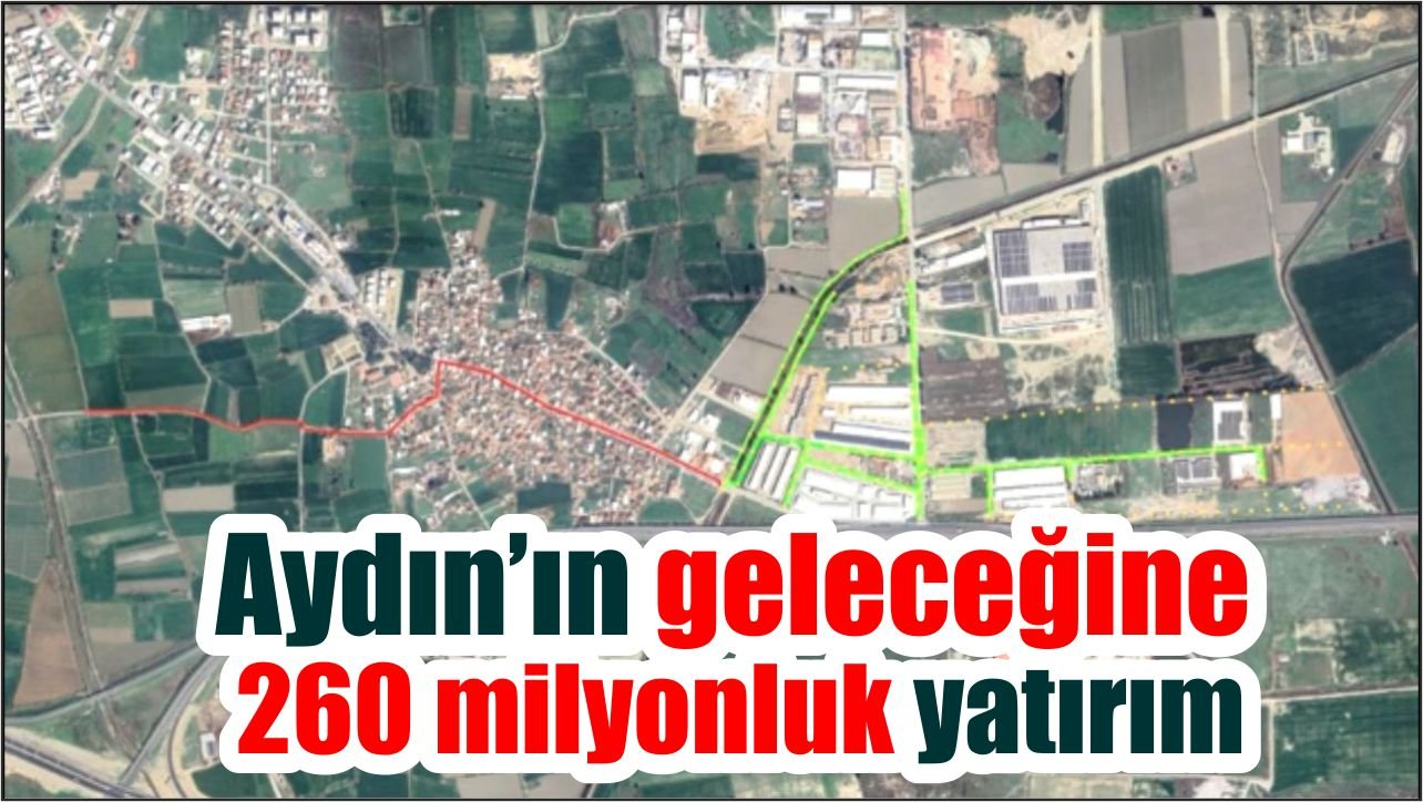 Aydın’da 260 milyonluk altyapı yatırımı başlıyor