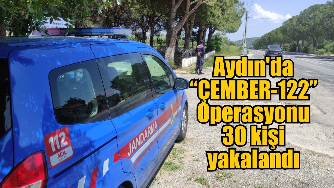 Aydın’da “ÇEMBER-122” Operasyonu: 30 kişi yakalandı