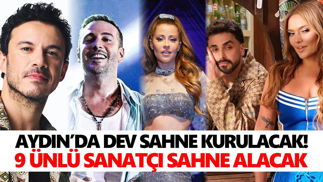 Aydın’da dev sahne kurulacak! 9 ünlü sanatçı sahne alacak
