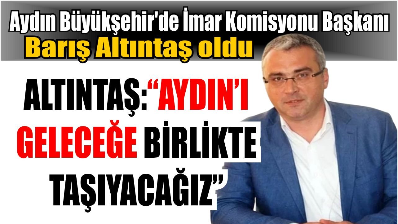 Aydın’da İmar Komisyonunda yeni dönem