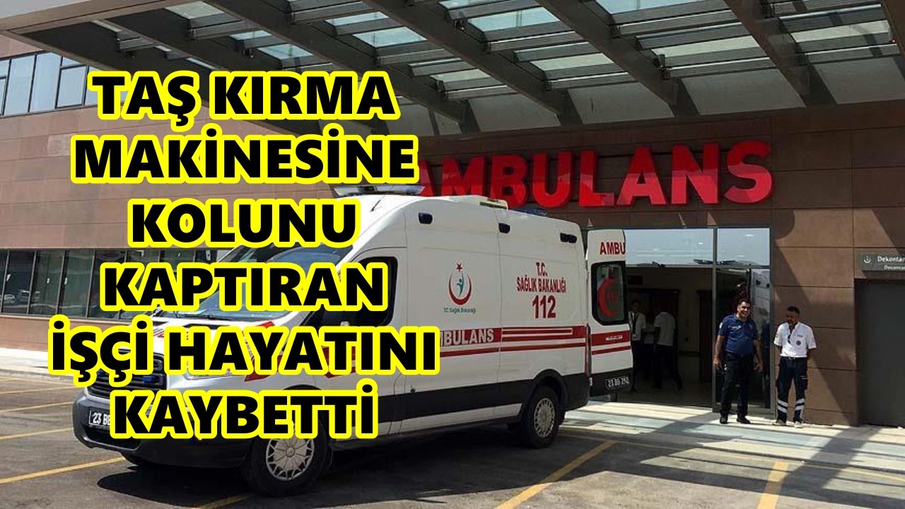 Aydın'da taş kırma makinesine kolunu kaptıran işçi hayatını kaybetti