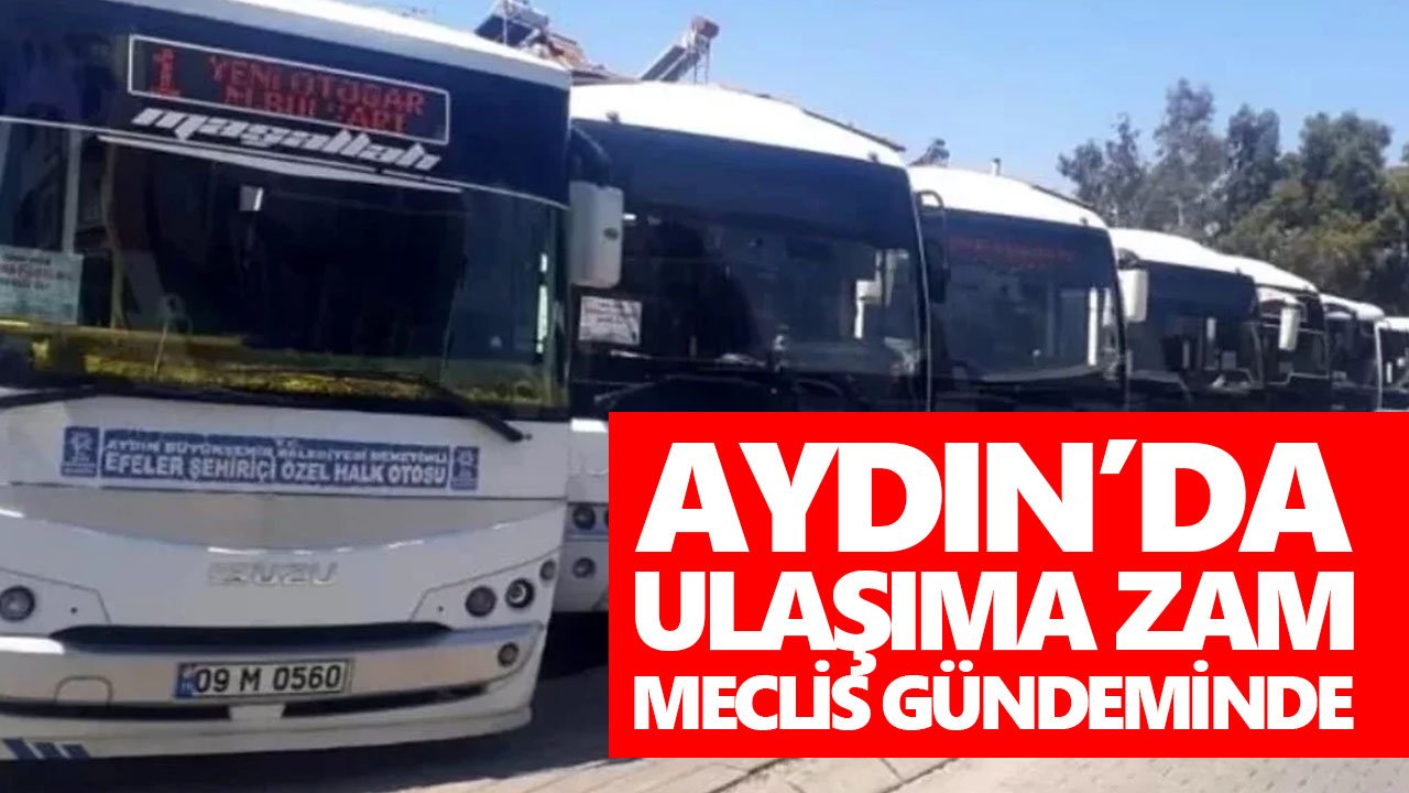 Aydın’da ulaşıma zam, meclis gündeminde