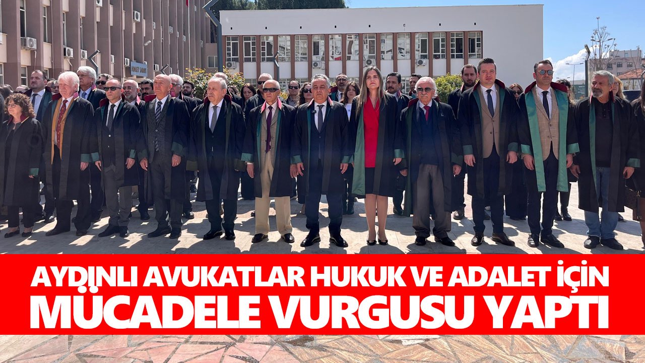 Aydınlı avukatlar hukuk ve adalet için mücadele vurgusu yaptı