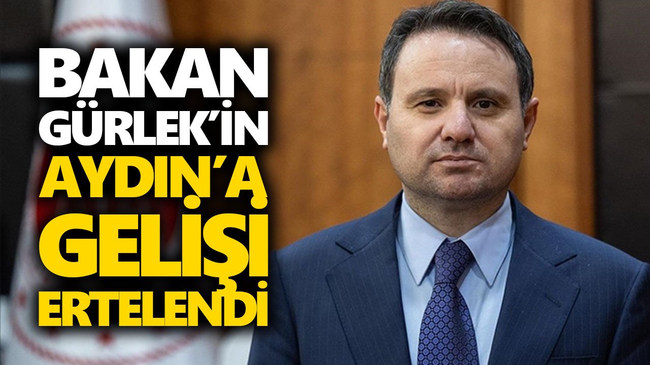 Bakan Gürlek’in Aydın’a gelişi ertelendi