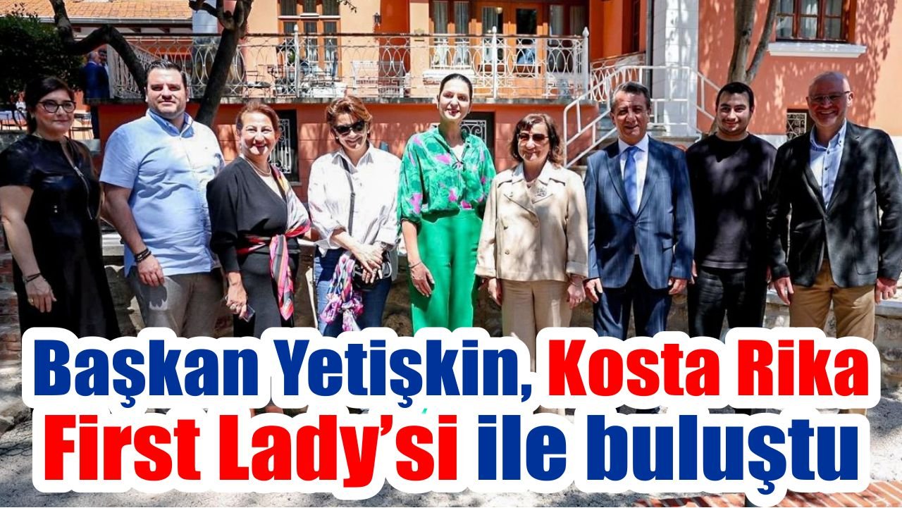 Başkan Yetişkin Kosta Rika First Lady’si ile Aydın’da buluştu