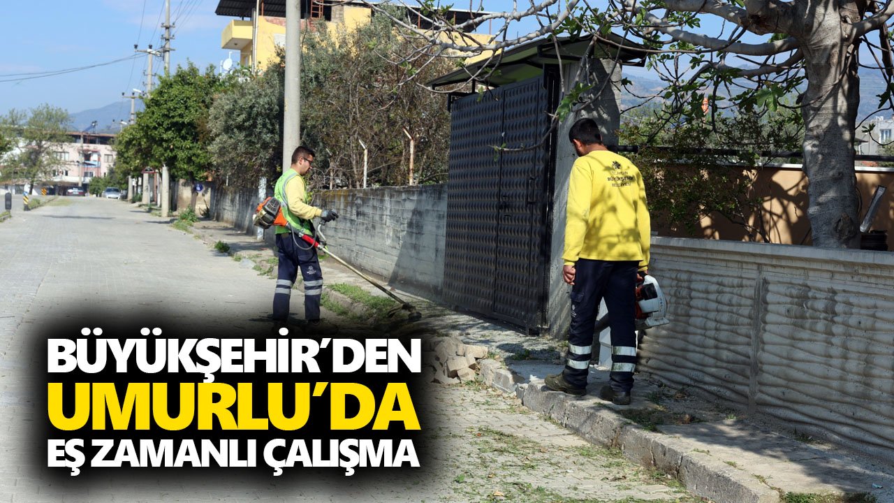 Büyükşehir’den Umurlu’da eş zamanlı çalışma