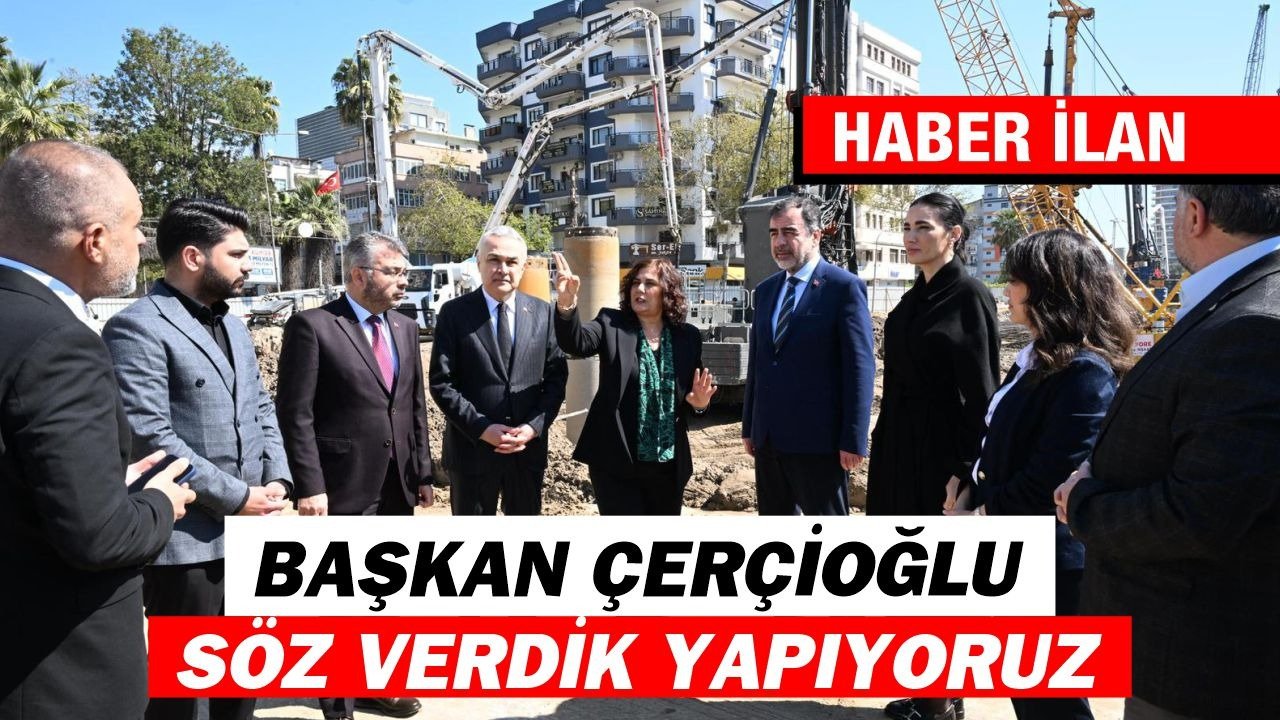 BAŞKAN ÇERÇİOĞLU: SÖZ VERDİK YAPIYORUZ