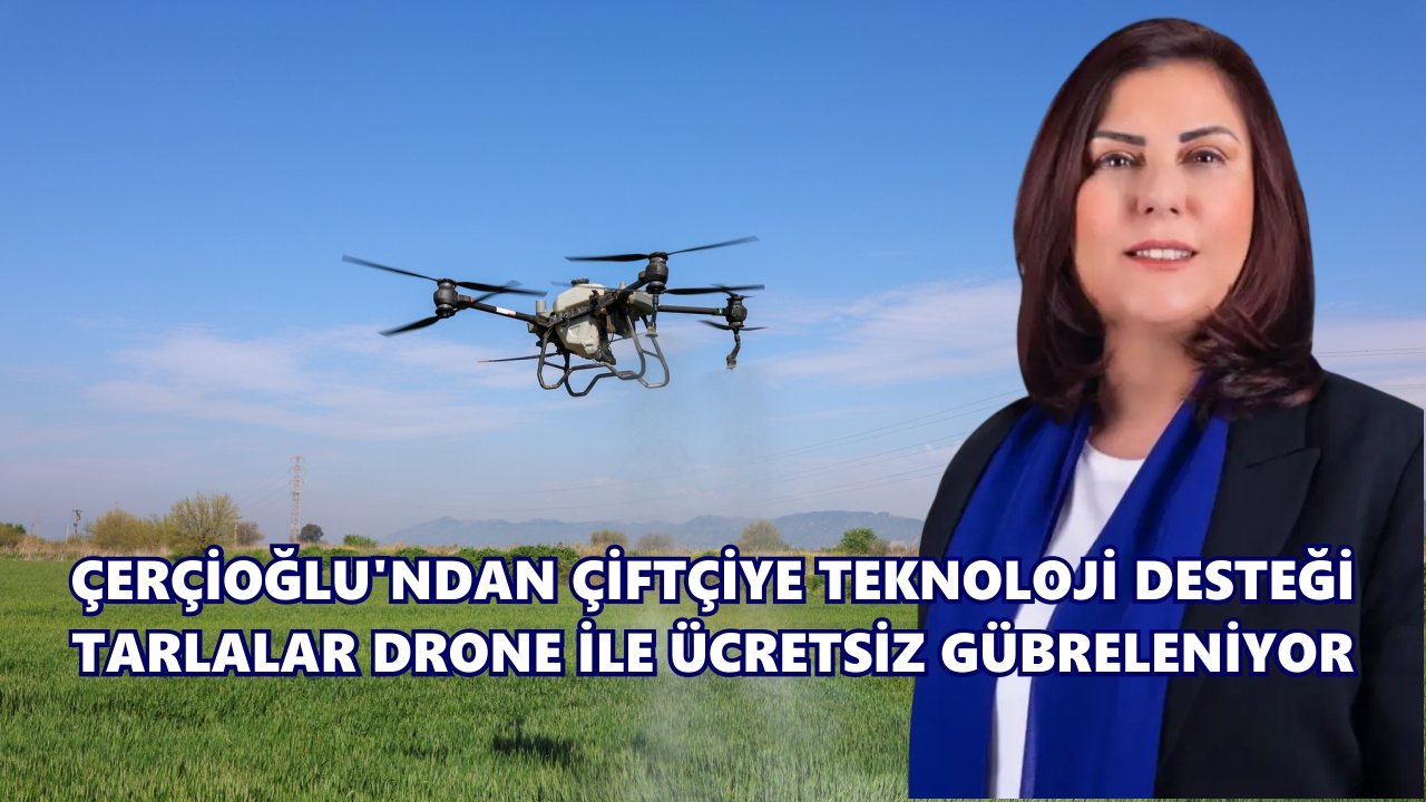 Çerçioğlu’ndan çiftçiye teknoloji desteği: Tarlalar drone ile ücretsiz gübreleniyor