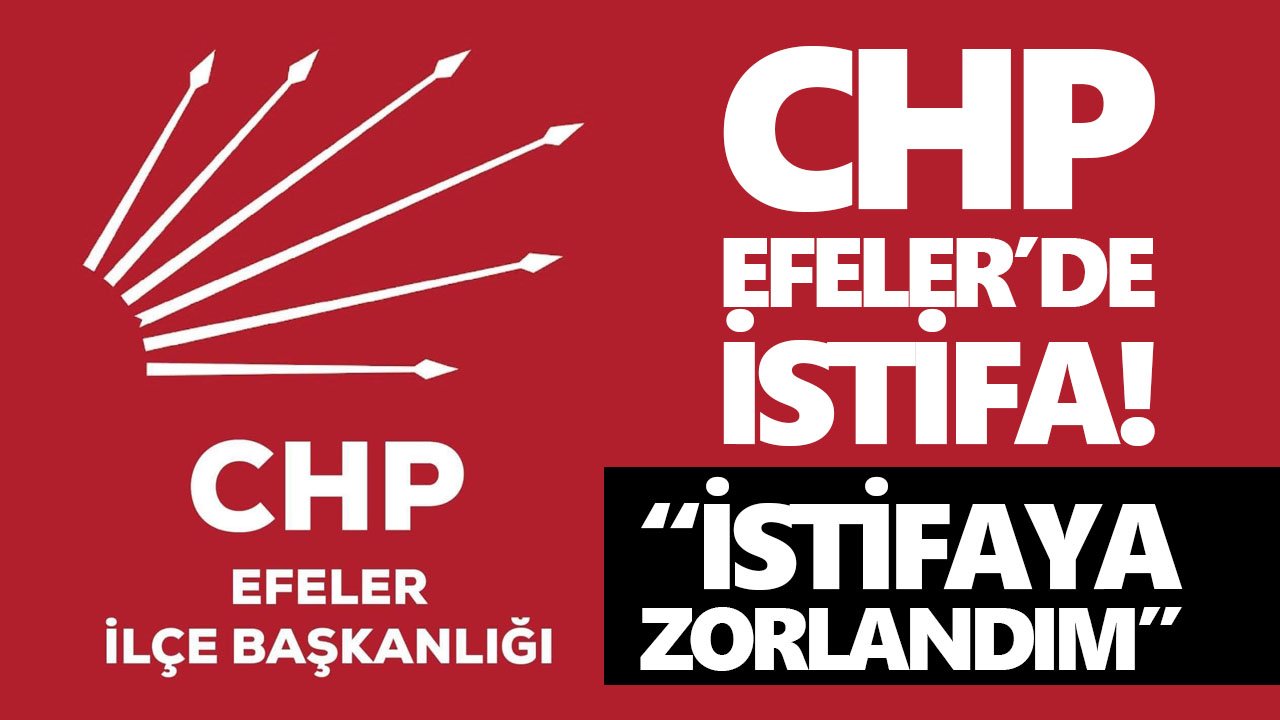 CHP Efeler’de istifa!
