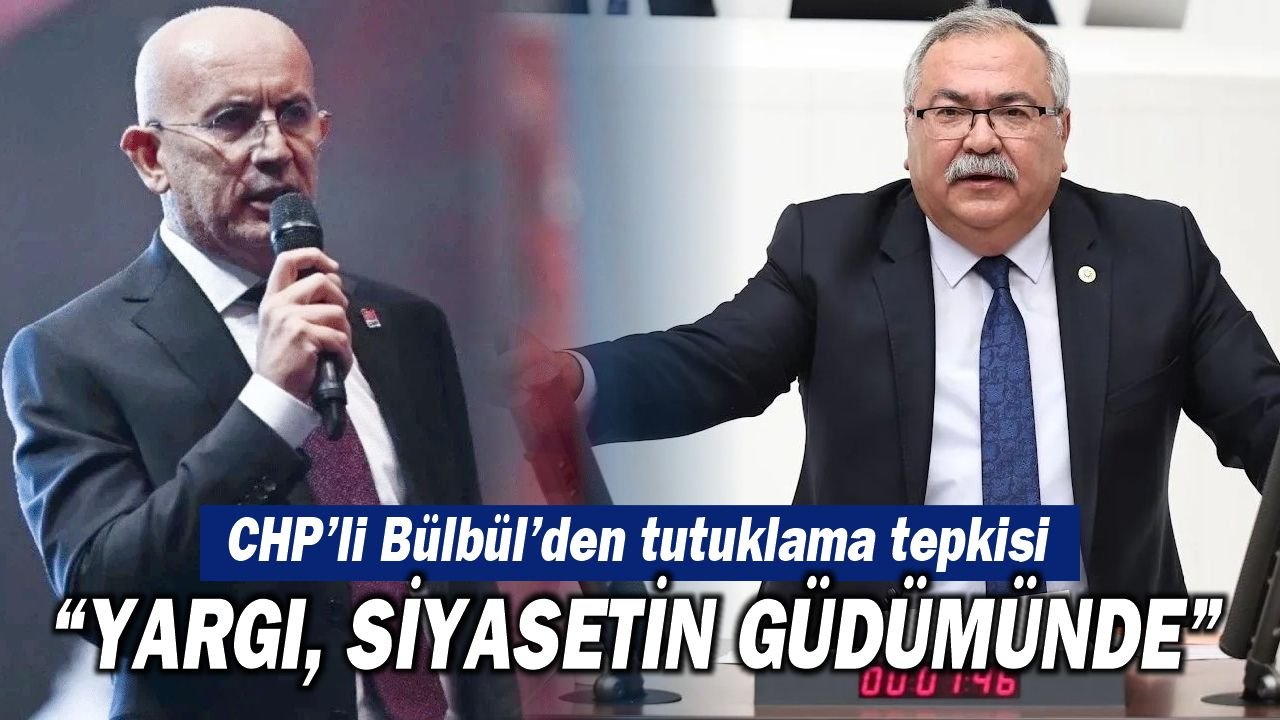 CHP'li Bülbül'den Erkol'un tutuklamasına tepki