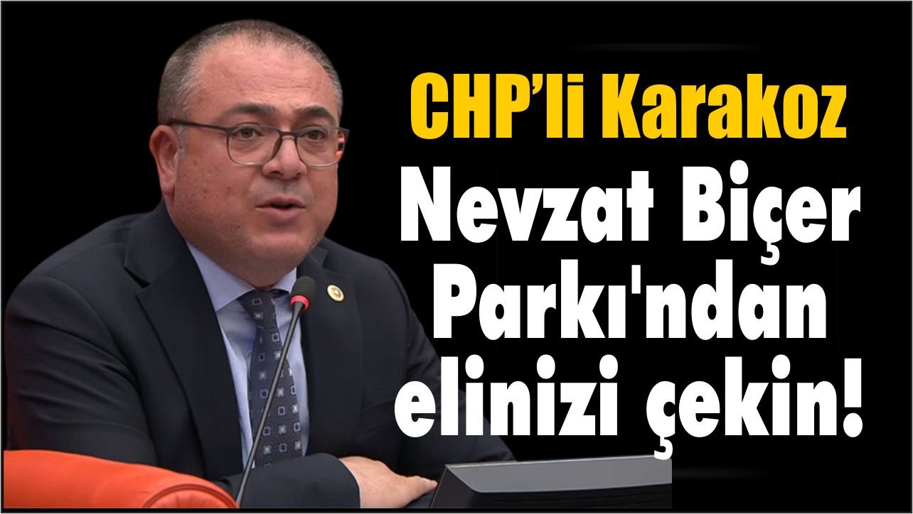 CHP’li Karakoz’dan Nevzat Biçer tepkisi