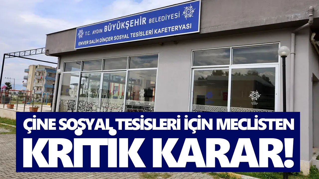 Çine Sosyal Tesisleri için meclisten kritik karar!