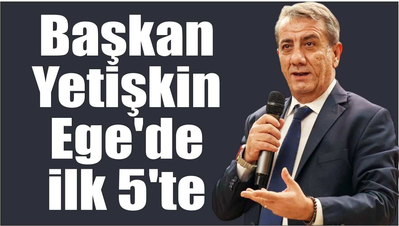 Efeler Belediye Başkanı Yetişkin, Ege Bölgesi’nde öne çıktı