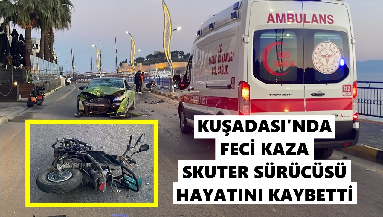 Kuşadası’nda feci kaza: Skuter sürücüsü öldü