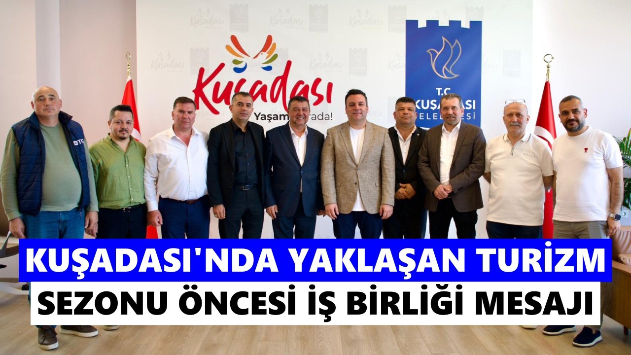 Kuşadası’nda Yaklaşan Turizm Sezonu Öncesi Iş Birliği Mesajı 1