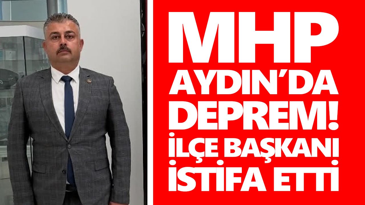 MHP Aydın’da deprem! İlçe başkanı istifa etti