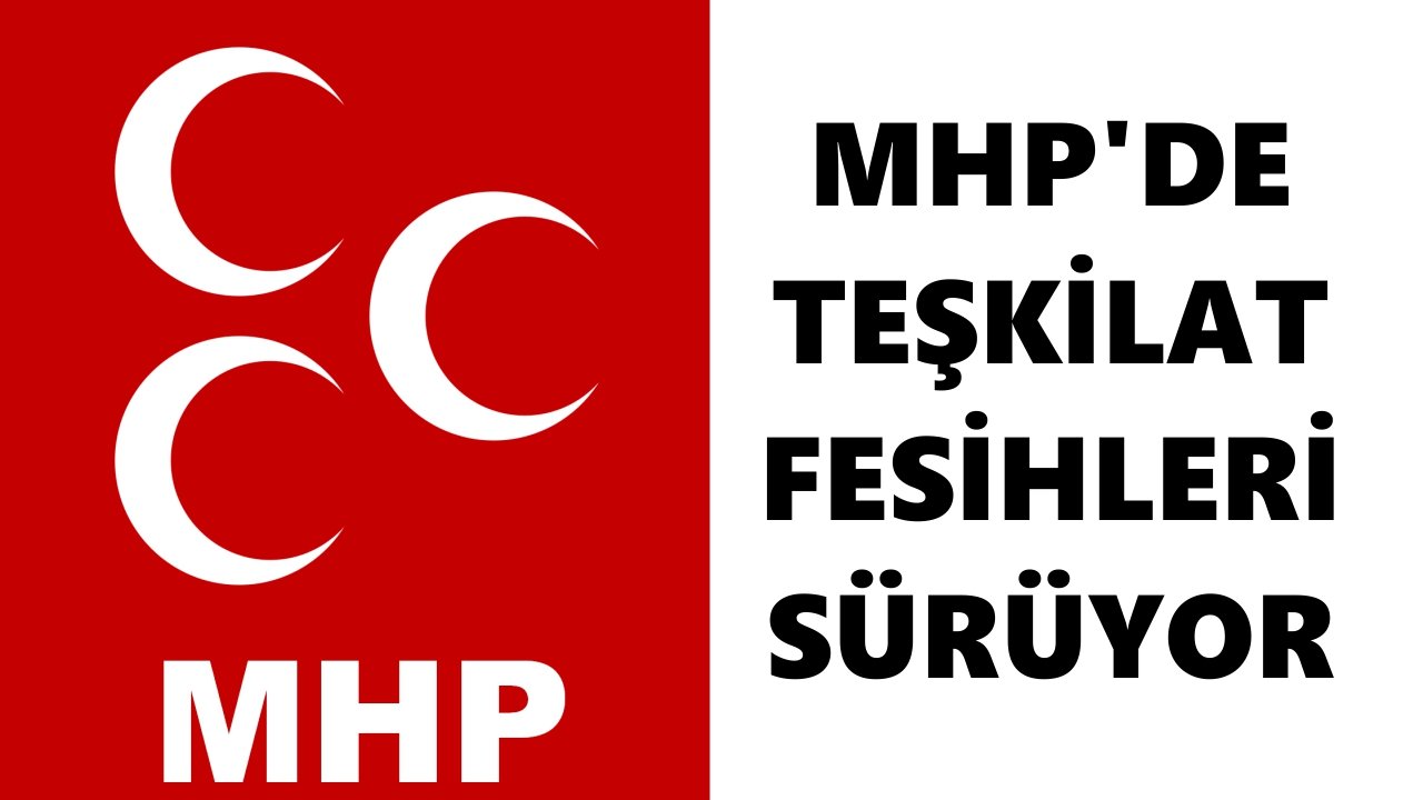 MHP'de teşkilat fesihleri sürüyor