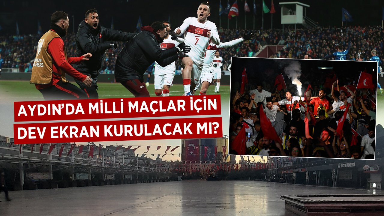 Milli maçlar için Aydın meydanlarında dev ekran çağrısı