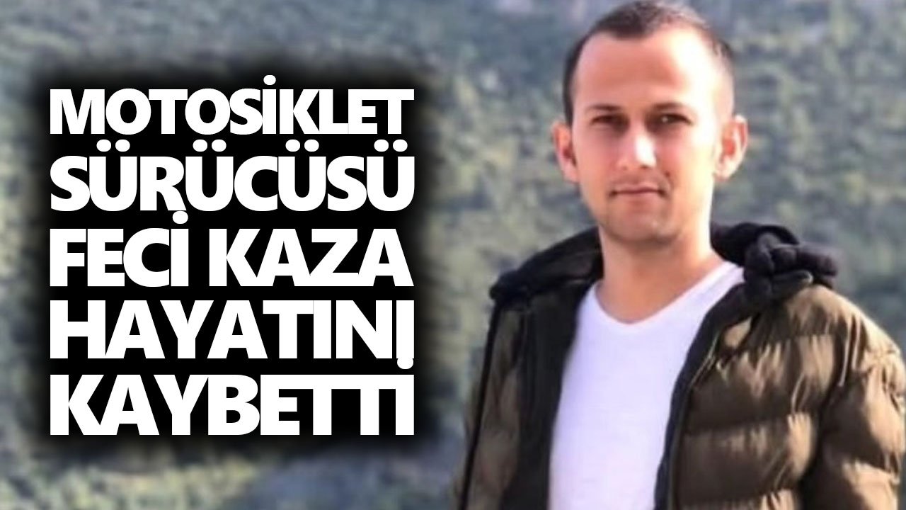 Motosiklet sürücüsü genç, feci kazada hayatını kaybetti