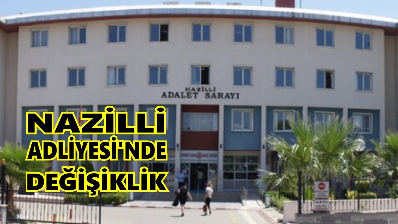 Nazilli Adliyesi'nde değişiklik