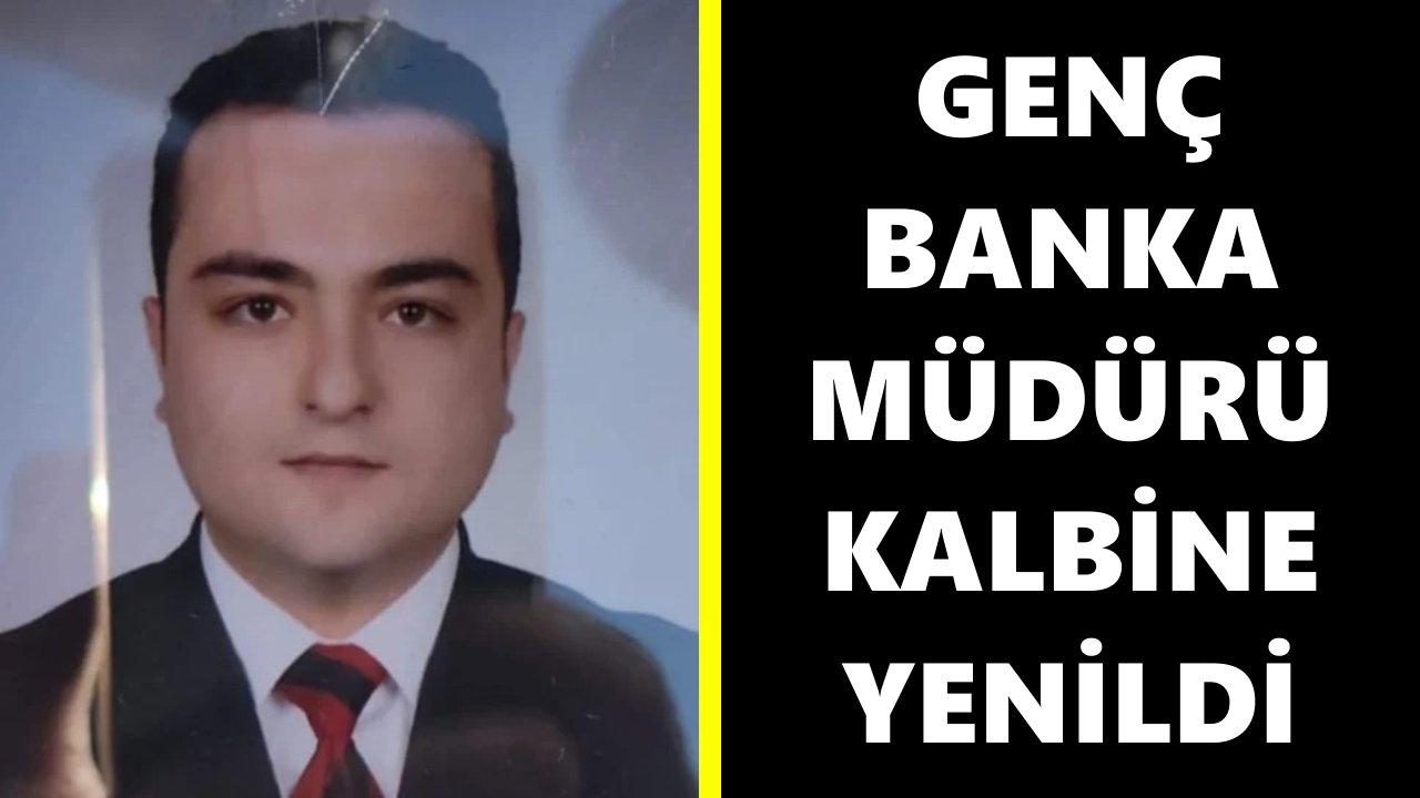 Nazilli'de acı olay: Genç banka müdürü kalbine yenildi