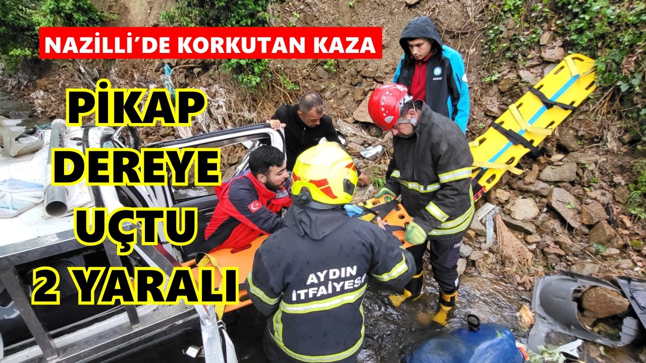 Nazilli'de dere yatağına devrilen pikaptaki 2 kişi yaralandı