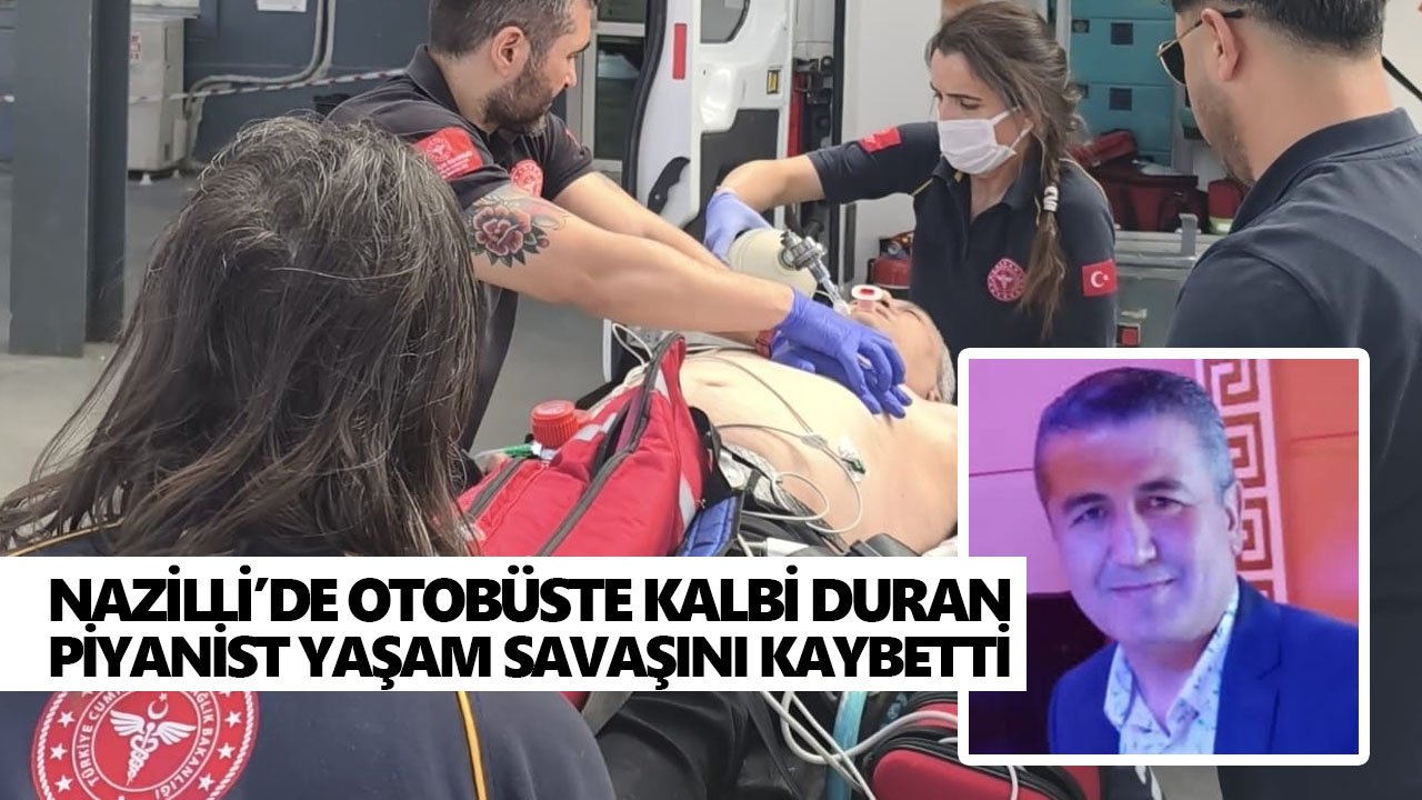 Nazilli’de otobüste kalbi duran piyanist yaşam savaşını kaybetti