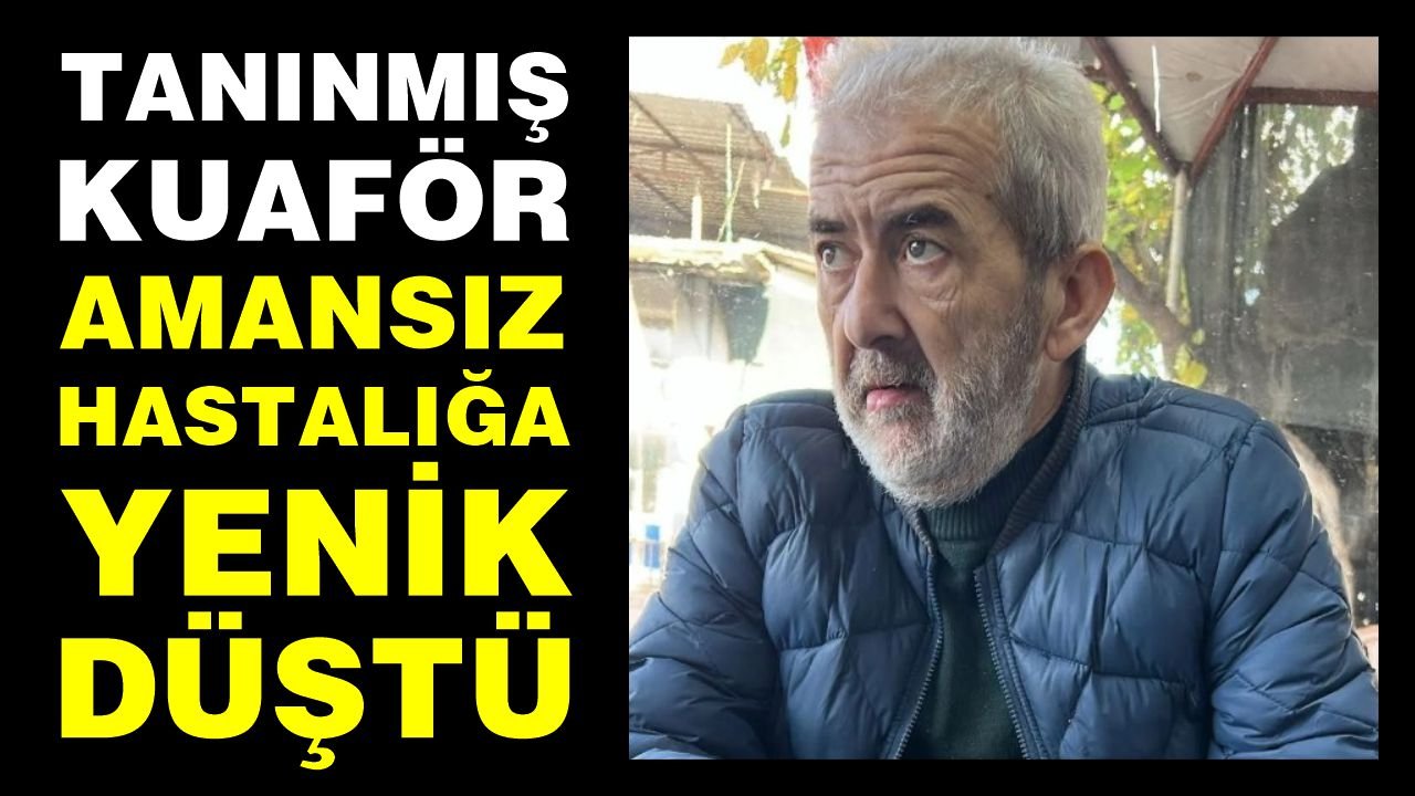 Nazilli'ye acı haber: Tanınmış kuaför amansız hastalığa yenik düştü