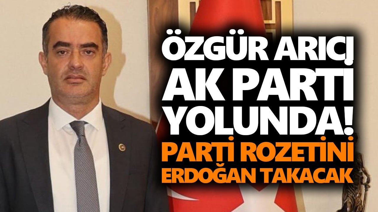 Özgür Arıcı AK Parti yolunda! Rozetini Erdoğan takacak