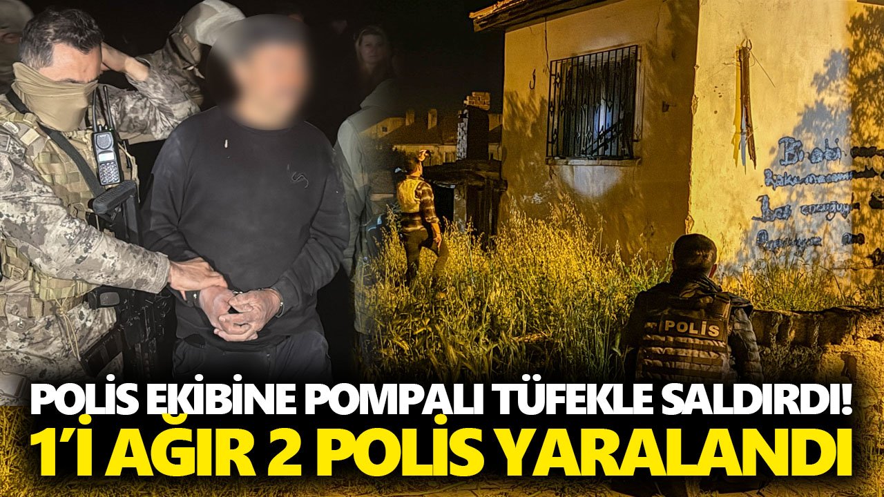 Polis ekibine pompalı tüfekle saldırdı! 1’i ağır 2 polis yaralandı