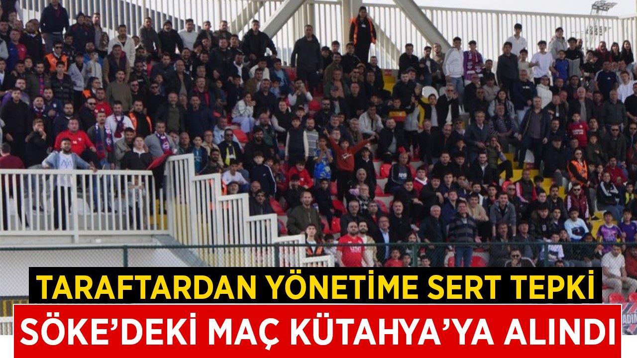 Söke 1970–Kütahyaspor maçı Kütahya’ya alındı, taraftardan yönetime sert tepki