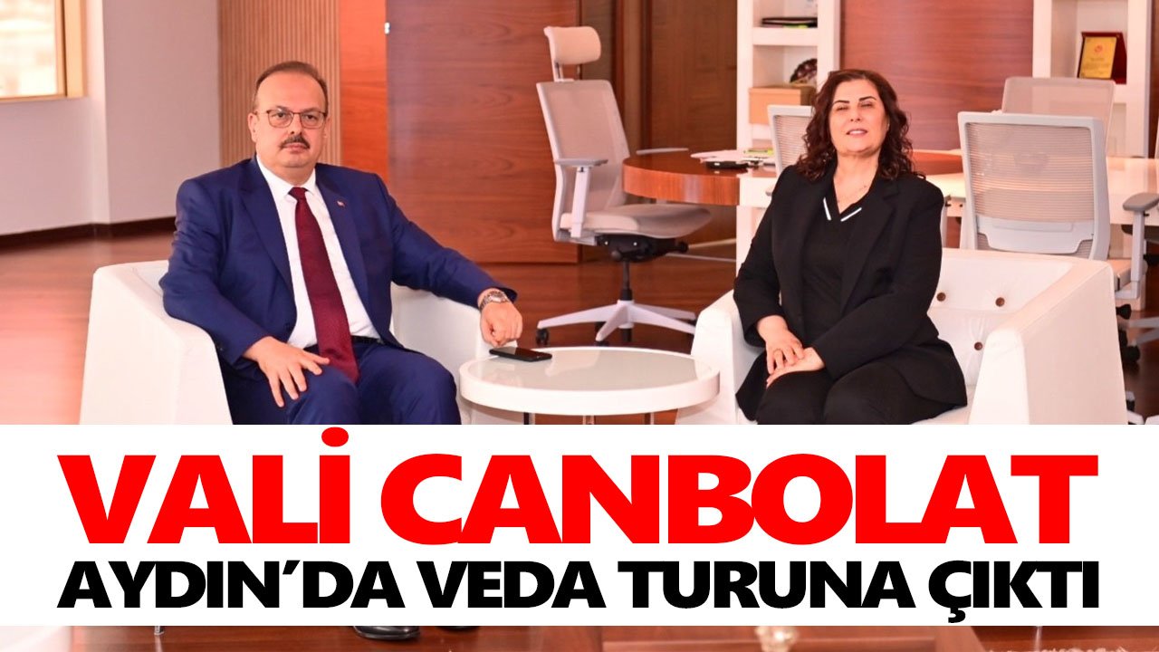 Vali Canbolat, Aydın’da veda turuna çıktı