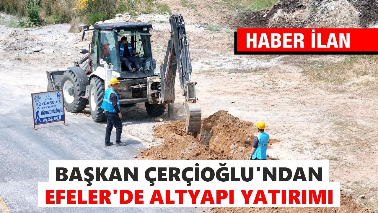 BAŞKAN ÇERÇİOĞLU’NDAN EFELER’DE ALTYAPI YATIRIMI
