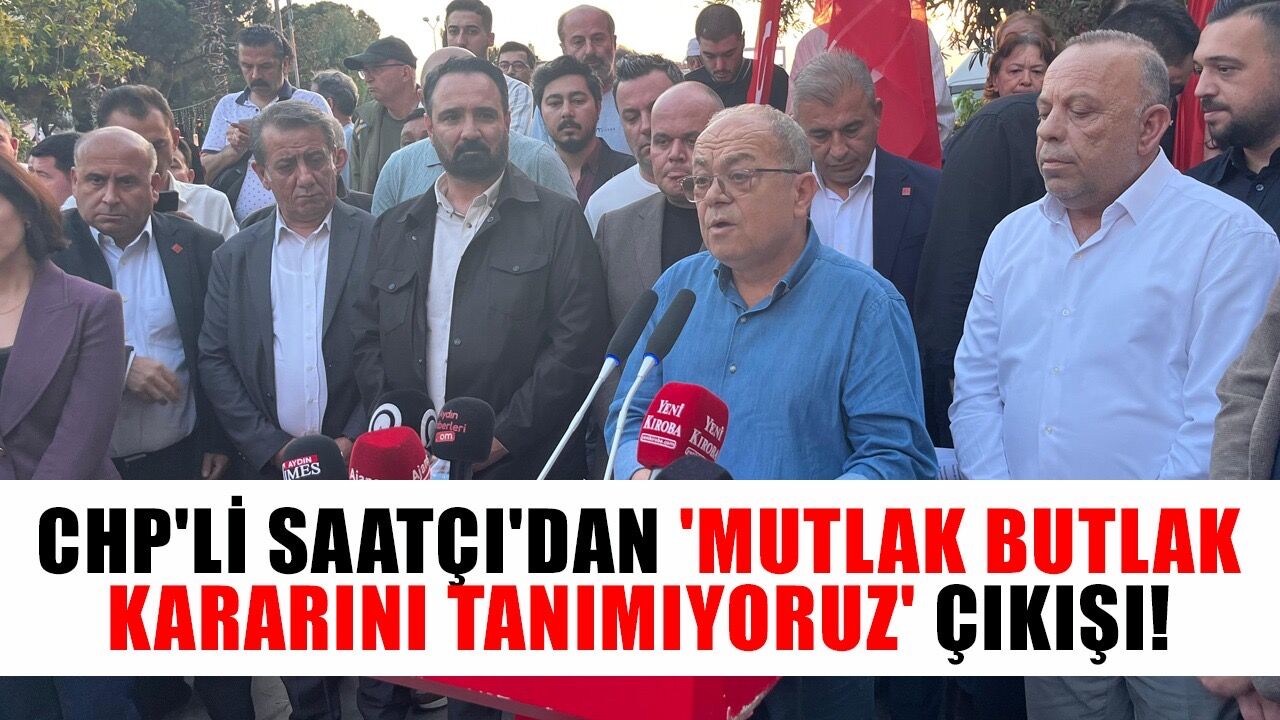 CHP'li Saatçı'dan 'mutlak butlan kararını tanımıyoruz' çıkışı!