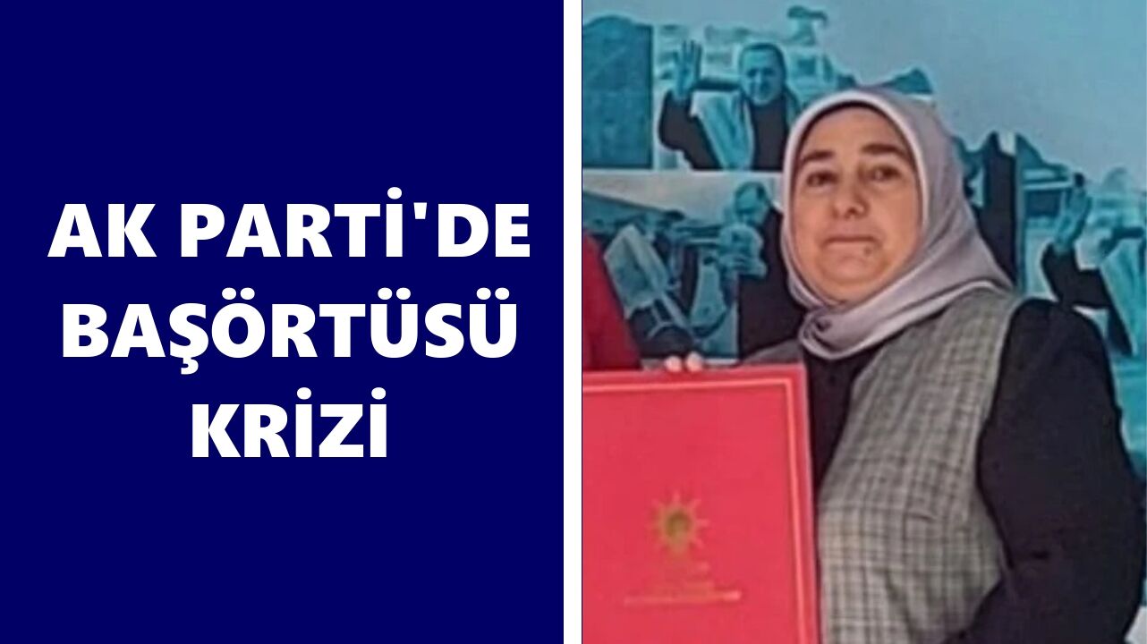 AK Parti'de başörtüsü krizi
