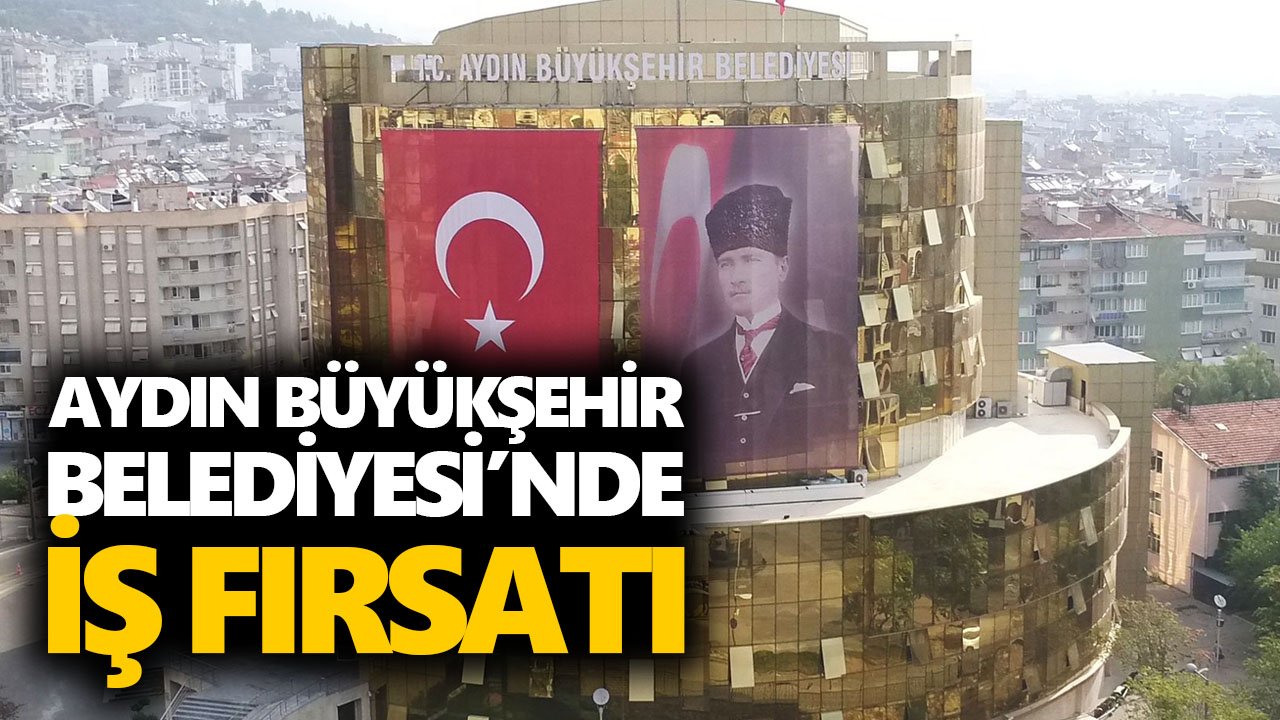 Aydın Büyükşehir Belediyesi’nde iş fırsatı