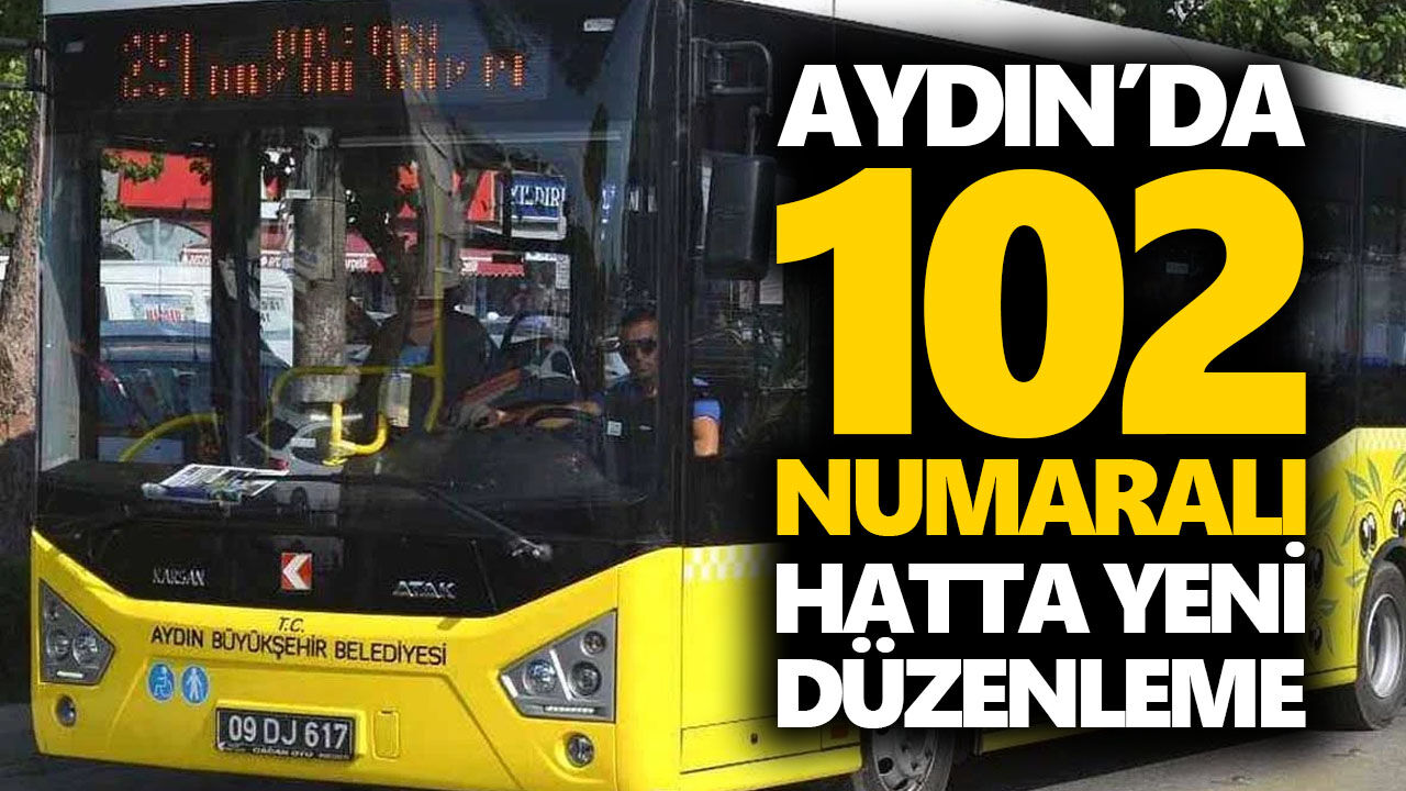 Aydın’da 102 numaralı hatta yeni düzenleme
