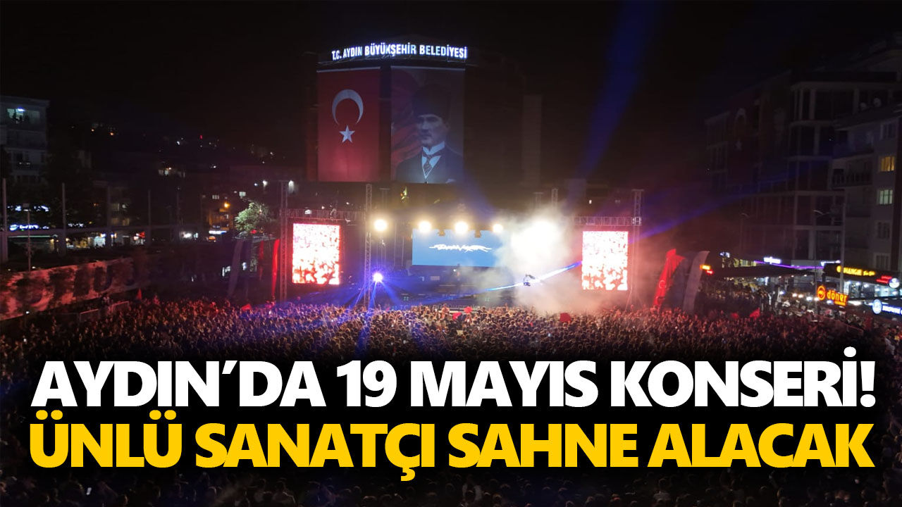 Aydın’da 19 Mayıs konseri! Ünlü sanatçı sahne alacak