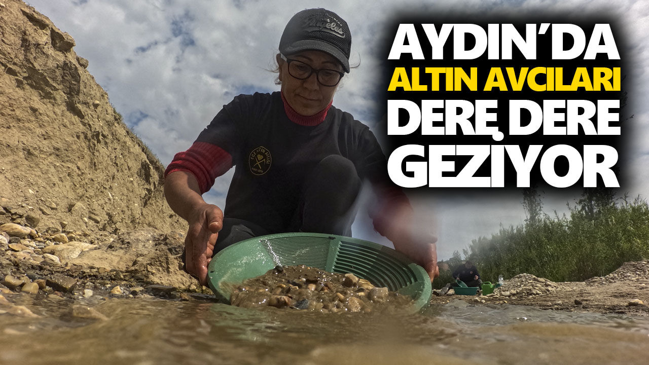 Aydın’da altın avcıları dere dere geziyor