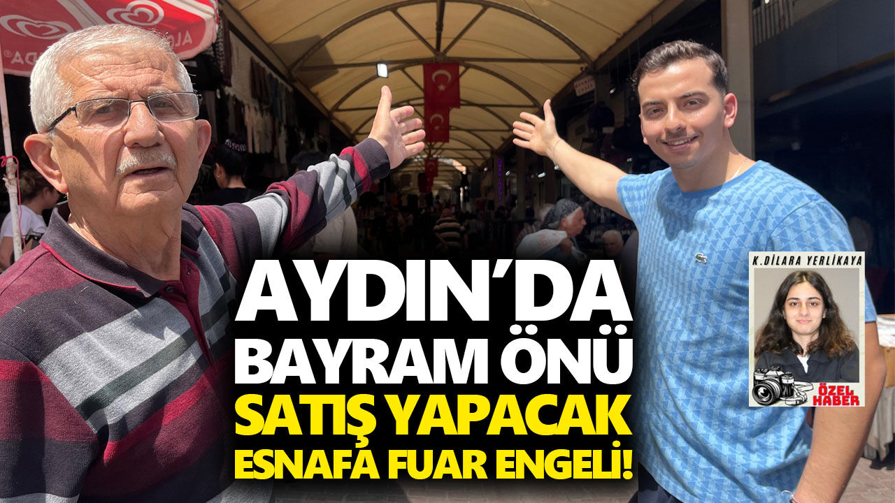 Aydın bayram önü satış yapacak esnafa fuar engeli!