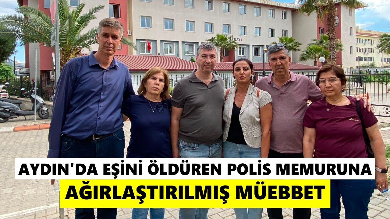 Aydın’da eşini öldüren polis memuruna ağırlaştırılmış müebbet