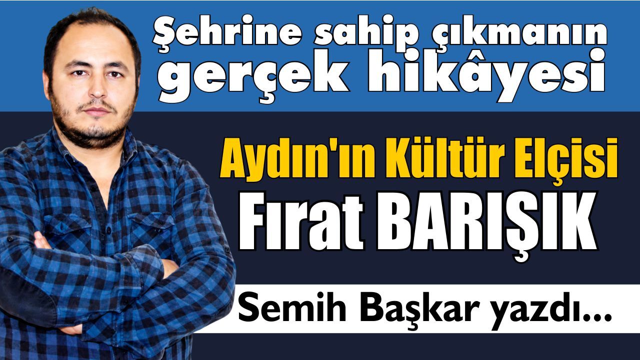 Aydın'ın Kültür Elçisi Fırat Barışık