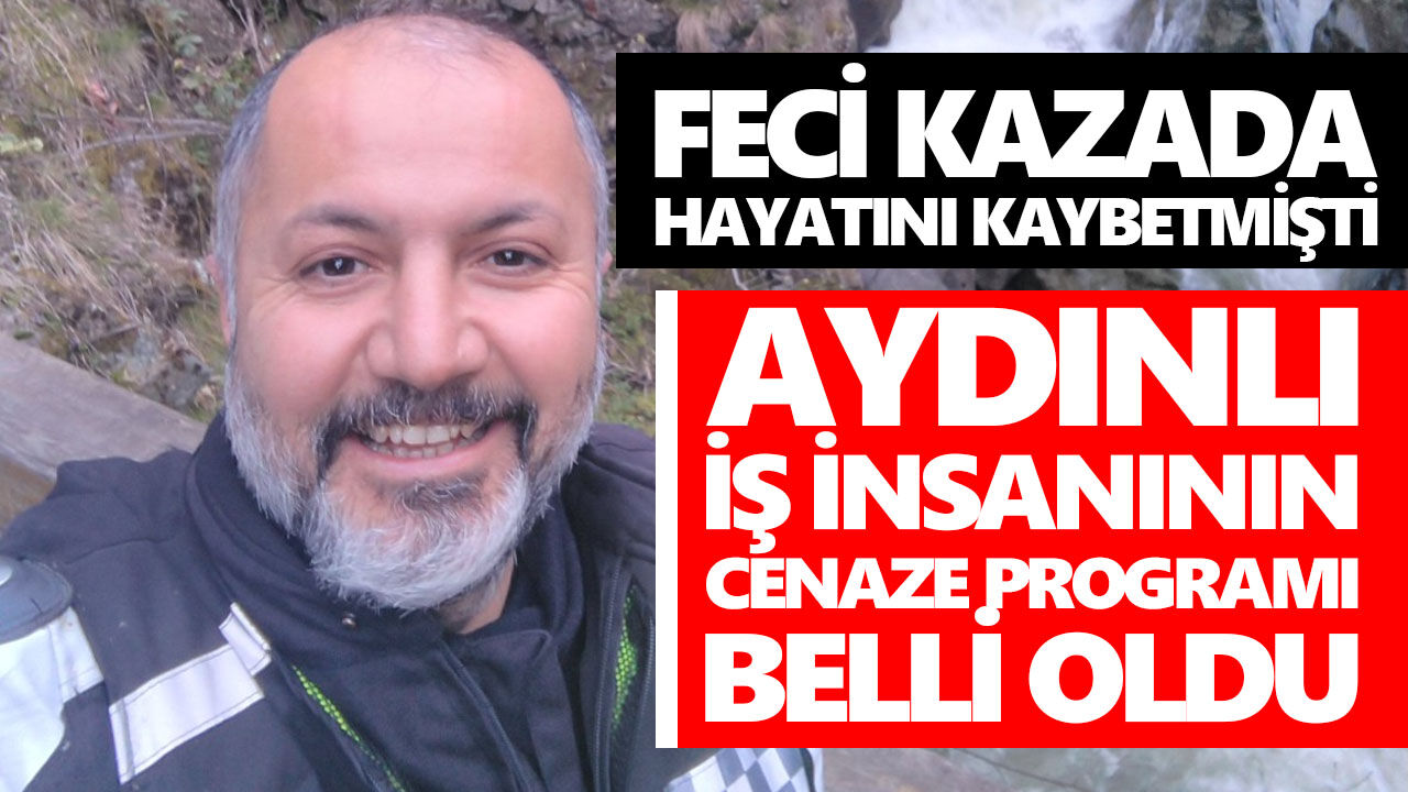 Aydınlı iş insanı son yolculuğuna uğurlanacak