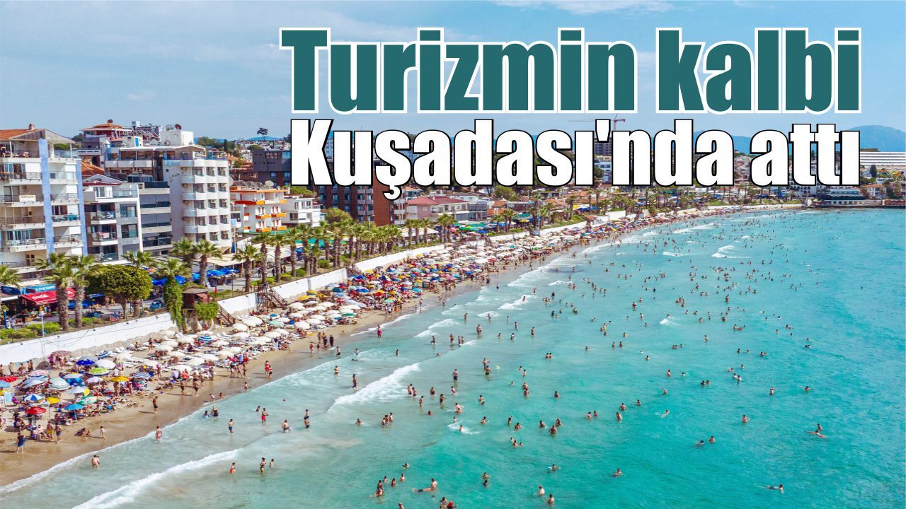 Bayram tatilinde turizmin kalbi Kuşadası'nda attı