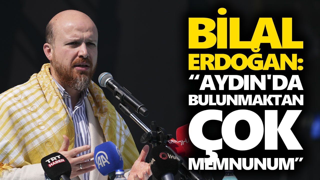 Bilal Erdoğan, “Aydın'da bulunmaktan çok memnunum”