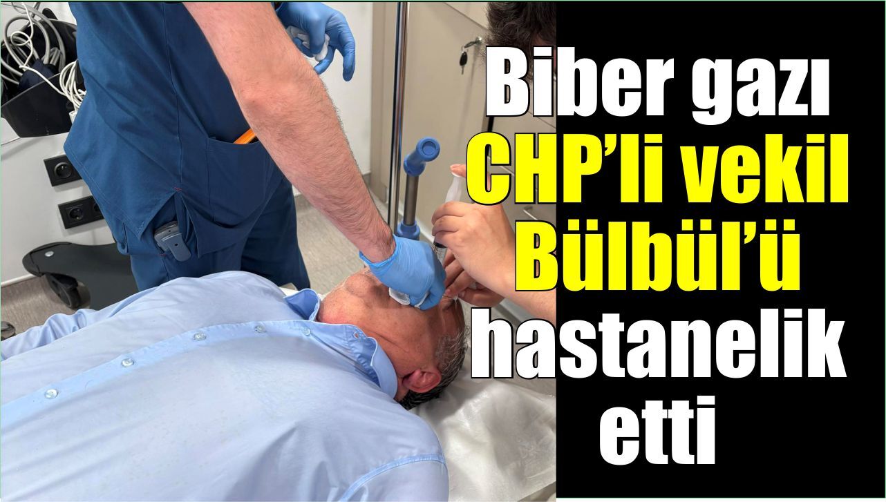 CHP’li Bülbül hastaneye kaldırıldı