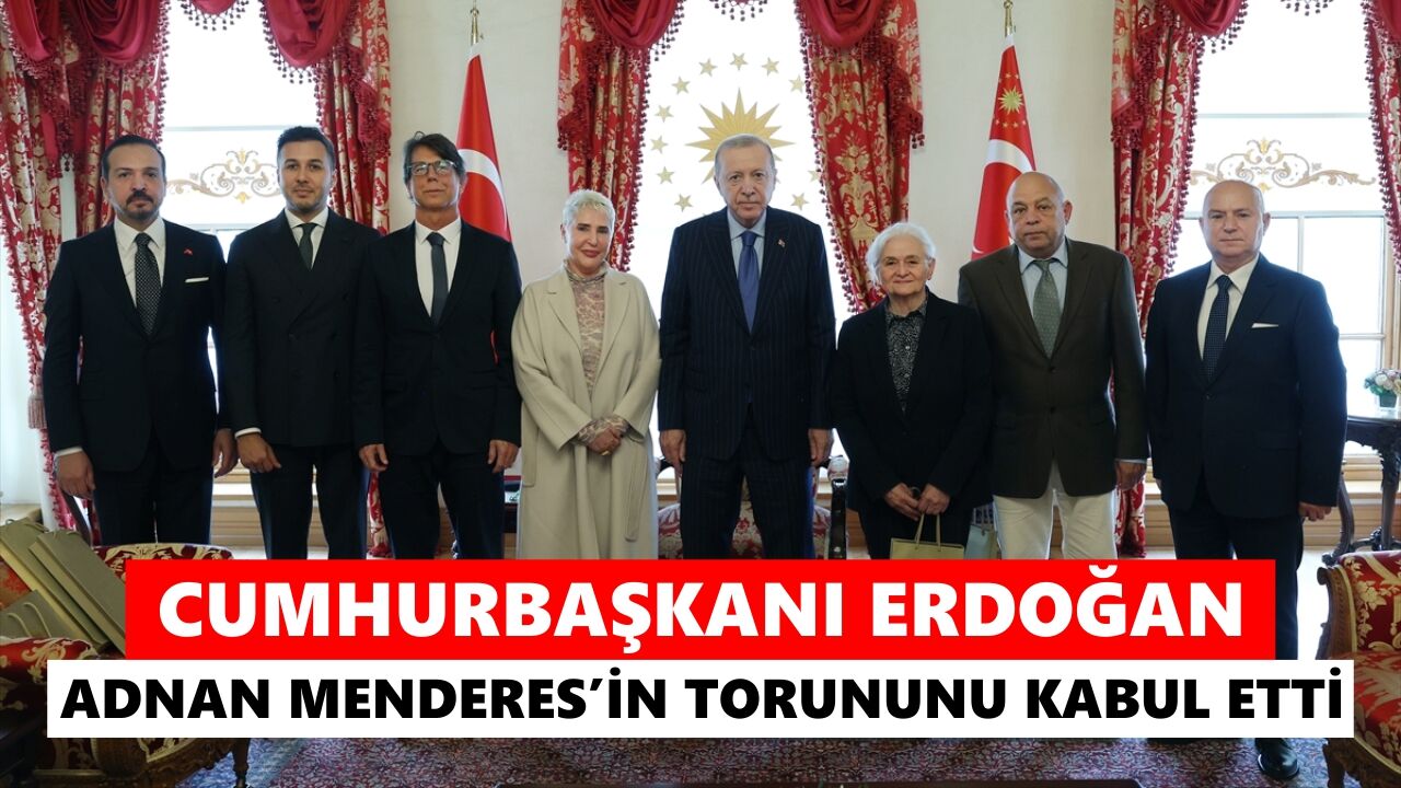 Cumhurbaşkanı Erdoğan, Adnan Menderes'in torununu kabul etti