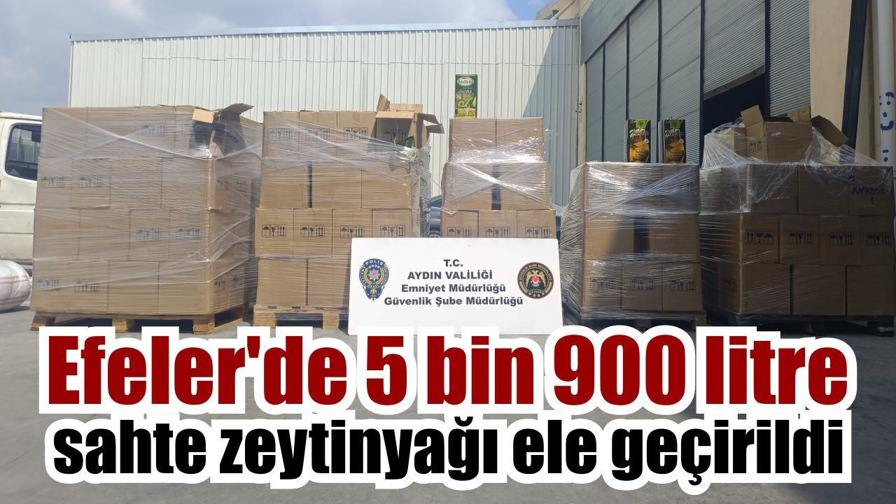 Efeler’de sahte zeytinyağı operasyonu