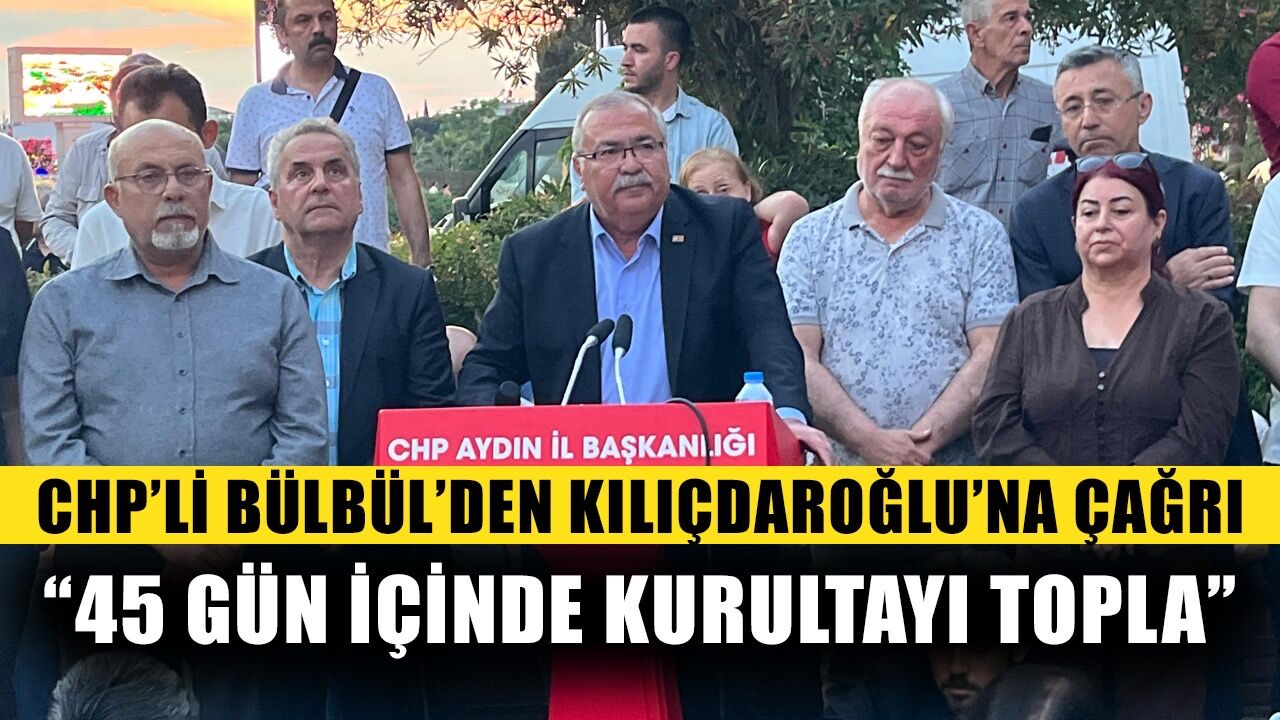 CHP’li Bülbül’den Kılıçdaroğlu’na çağrı: “45 gün içinde kurultayı topla”