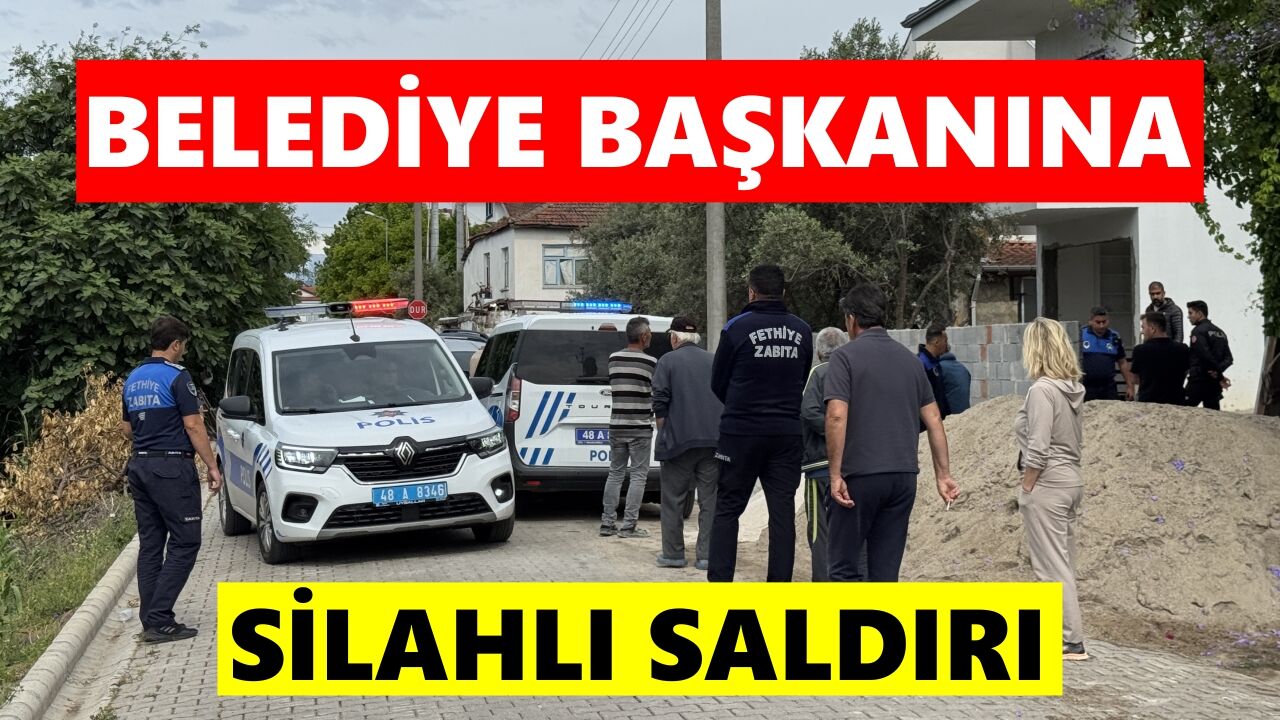 Fethiye Belediye Başkanı Karaca, silahlı saldırıda yaralandı